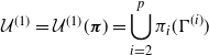 script upper U Superscript left parenthesis 1 right parenthesis Baseline equals script upper U Superscript left parenthesis 1 right parenthesis Baseline left parenthesis bold italic pi right parenthesis equals union Underscript i equals 2 Overscript p Endscripts pi Subscript i Baseline left parenthesis normal upper Gamma Superscript left parenthesis i right parenthesis Baseline right parenthesis