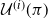 script upper U Superscript left parenthesis i right parenthesis Baseline left parenthesis pi right parenthesis