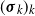 left parenthesis bold italic sigma Subscript k Baseline right parenthesis Subscript k
