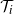 script upper T Subscript i