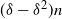 left parenthesis delta minus delta squared right parenthesis n