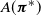 upper A left parenthesis bold italic pi Superscript asterisk Baseline right parenthesis