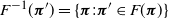 upper F Superscript negative 1 Baseline left parenthesis bold italic pi Superscript prime Baseline right parenthesis equals StartSet bold italic pi colon bold italic pi prime element of upper F left parenthesis bold italic pi right parenthesis EndSet
