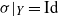 sigma vertical bar Subscript upper Y Baseline equals Id