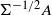 normal upper Sigma Superscript negative 1 divided by 2 Baseline upper A