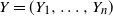 upper Y equals left parenthesis upper Y 1 comma ellipsis comma upper Y Subscript n Baseline right parenthesis