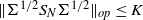 StartMetric normal upper Sigma Superscript 1 divided by 2 Baseline upper S Subscript upper N Baseline normal upper Sigma Superscript 1 divided by 2 Baseline EndMetric Subscript normal o normal p Baseline less than or equals upper K