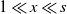 1 much less than x much less than s