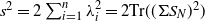 s squared equals 2 sigma summation Underscript i equals 1 Overscript n Endscripts lamda Subscript i Superscript 2 Baseline equals 2 trace left parenthesis left parenthesis normal upper Sigma upper S Subscript upper N Baseline right parenthesis squared right parenthesis
