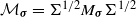 script upper M Subscript bold italic sigma Baseline equals normal upper Sigma Superscript 1 divided by 2 Baseline upper M Subscript bold italic sigma Baseline normal upper Sigma Superscript 1 divided by 2