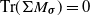 trace left parenthesis normal upper Sigma upper M Subscript bold italic sigma Baseline right parenthesis equals 0