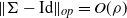 StartMetric normal upper Sigma minus Id EndMetric Subscript normal o normal p Baseline equals upper O left parenthesis rho right parenthesis