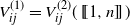 upper V Subscript i j Superscript left parenthesis 1 right parenthesis Baseline equals upper V Subscript i j Superscript left parenthesis 2 right parenthesis Baseline left parenthesis left bracket left bracket 1 comma n right bracket right bracket right parenthesis