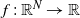 f colon double struck upper R Superscript upper N Baseline right arrow double struck upper R