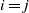 i equals j