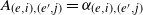 upper A Subscript left parenthesis e comma i right parenthesis comma left parenthesis e prime comma j right parenthesis Baseline equals alpha Subscript left parenthesis e comma i right parenthesis comma left parenthesis e prime comma j right parenthesis