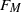 upper F Subscript upper M