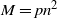 upper M equals p n squared