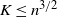 upper K less than or equals n Superscript 3 divided by 2