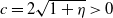 c equals 2 StartRoot 1 plus eta EndRoot greater than 0