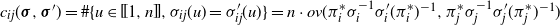 c Subscript i j Baseline left parenthesis bold italic sigma comma bold italic sigma Superscript prime Baseline right parenthesis equals number sign StartSet u element of left bracket left bracket 1 comma n right bracket right bracket comma sigma Subscript i j Baseline left parenthesis u right parenthesis equals sigma prime Subscript i j Baseline left parenthesis u right parenthesis EndSet equals n dot o v left parenthesis pi Subscript i Superscript asterisk Baseline sigma Subscript i Superscript negative 1 Baseline sigma prime Subscript i Baseline left parenthesis pi Subscript i Superscript asterisk Baseline right parenthesis Superscript negative 1 Baseline comma pi Subscript j Superscript asterisk Baseline sigma Subscript j Superscript negative 1 Baseline sigma prime Subscript j Baseline left parenthesis pi Subscript j Superscript asterisk Baseline right parenthesis Superscript negative 1 Baseline right parenthesis