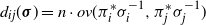 d Subscript i j Baseline left parenthesis bold italic sigma right parenthesis equals n dot o v left parenthesis pi Subscript i Superscript asterisk Baseline sigma Subscript i Superscript negative 1 Baseline comma pi Subscript j Superscript asterisk Baseline sigma Subscript j Superscript negative 1 Baseline right parenthesis