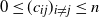 0 less than or equals left parenthesis c Subscript i j Baseline right parenthesis Subscript i not equals j Baseline less than or equals n