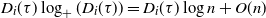 upper D Subscript i Baseline left parenthesis tau right parenthesis log Subscript plus Baseline left parenthesis upper D Subscript i Baseline left parenthesis tau right parenthesis right parenthesis equals upper D Subscript i Baseline left parenthesis tau right parenthesis log n plus upper O left parenthesis n right parenthesis
