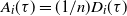 upper A Subscript i Baseline left parenthesis tau right parenthesis equals left parenthesis 1 divided by n right parenthesis upper D Subscript i Baseline left parenthesis tau right parenthesis