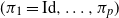 left parenthesis pi 1 equals Id comma ellipsis comma pi Subscript p Baseline right parenthesis