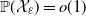 double struck upper P left parenthesis script upper X Subscript epsilon Baseline right parenthesis equals o left parenthesis 1 right parenthesis