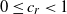0 less than or equals c Subscript r Baseline less than 1