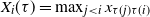 upper X Subscript i Baseline left parenthesis tau right parenthesis equals max Underscript j less than i Endscripts x Subscript tau left parenthesis j right parenthesis tau left parenthesis i right parenthesis