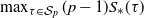 max Underscript tau element of script upper S Subscript p Endscripts left parenthesis p minus 1 right parenthesis upper S Subscript asterisk Baseline left parenthesis tau right parenthesis