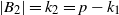 StartAbsoluteValue upper B 2 EndAbsoluteValue equals k 2 equals p minus k 1