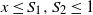 x less than or equals upper S 1 comma upper S 2 less than or equals 1