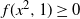 f left parenthesis x squared comma 1 right parenthesis greater than or equals 0