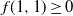 f left parenthesis 1 comma 1 right parenthesis greater than or equals 0