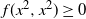f left parenthesis x squared comma x squared right parenthesis greater than or equals 0