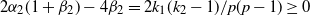 2 alpha 2 left parenthesis 1 plus beta 2 right parenthesis minus 4 beta 2 equals 2 k 1 left parenthesis k 2 minus 1 right parenthesis divided by p left parenthesis p minus 1 right parenthesis greater than or equals 0