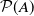script upper P left parenthesis upper A right parenthesis