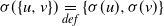 sigma left parenthesis StartSet u comma v EndSet right parenthesis equals Underscript normal d normal e normal f Endscripts StartSet sigma left parenthesis u right parenthesis comma sigma left parenthesis v right parenthesis EndSet