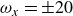omega Subscript x Baseline equals plus or minus 20