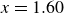 x equals 1.60