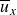 u overbar Subscript x