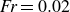 italic Fr equals 0.02