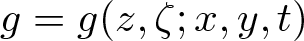g equals g left parenthesis z comma zeta semicolon x comma y comma t right parenthesis