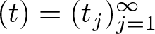 left parenthesis t right parenthesis equals left parenthesis tj right parenthesis j equals 1 infinity