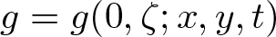 g equals g left parenthesis 0 comma zeta semicolon x comma y comma t right parenthesis