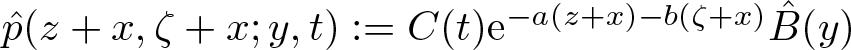 p caret left parenthesis z plus x comma zeta plus x semicolon y comma t right parenthesis colon equals upper C left parenthesis t right parenthesis e minus a left parenthesis z plus x right parenthesis minus b left parenthesis zeta plus x right parenthesis upper B caret left parenthesis y right parenthesis